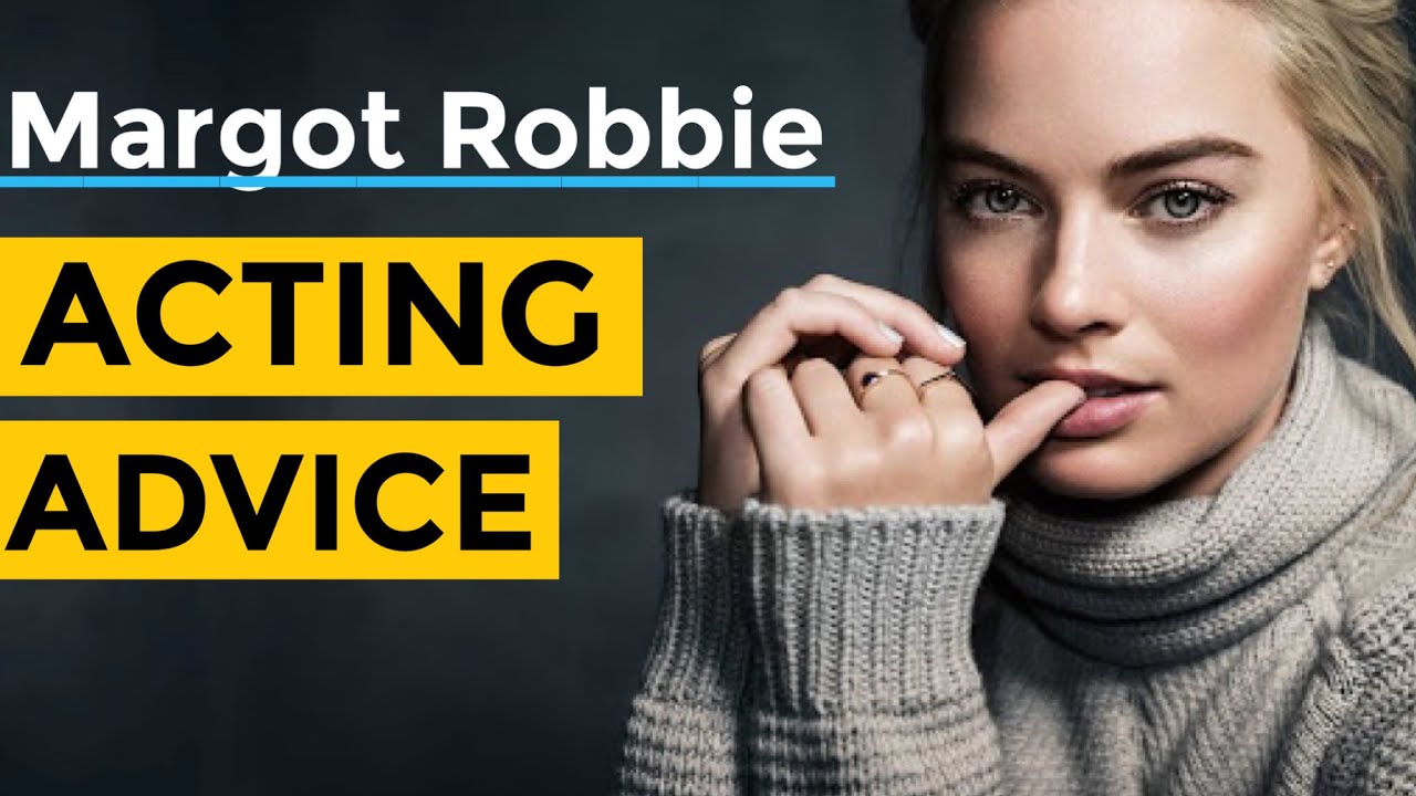 Margot Robbie Acting Advice