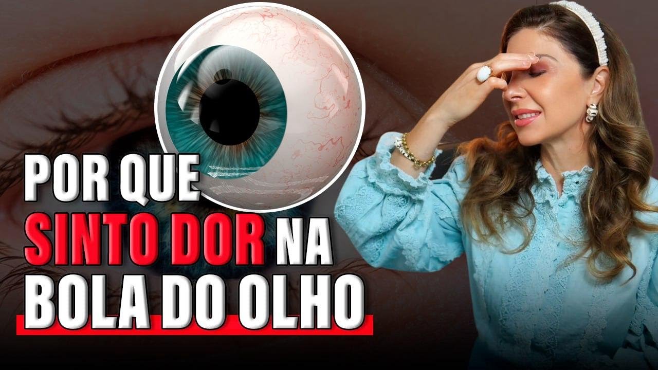 Por Que Sinto Dor na Bola do Olho?