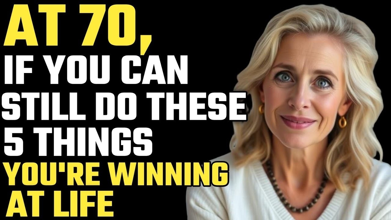 At 70, If You Can Still Do These 5 Things, You're Winning at Life