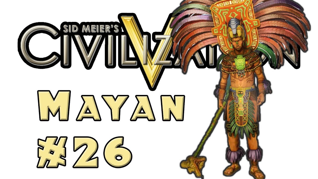 Let's Play: Civilization 5! -- Mayan -- Part 26