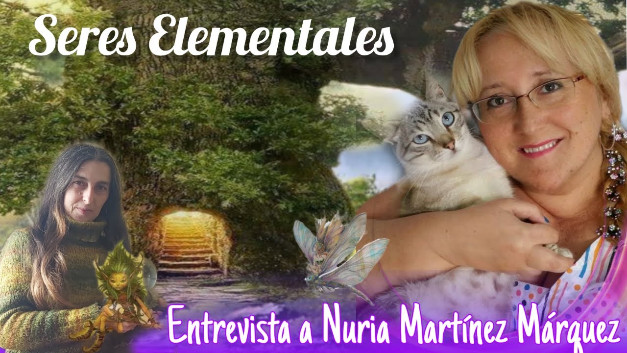 SERES ELEMENTALES Y ESP&Iacute;RITUS DE LA NATURALEZA -CON NURIA MART&Iacute;NEZ M&Aacute;RQUEZ