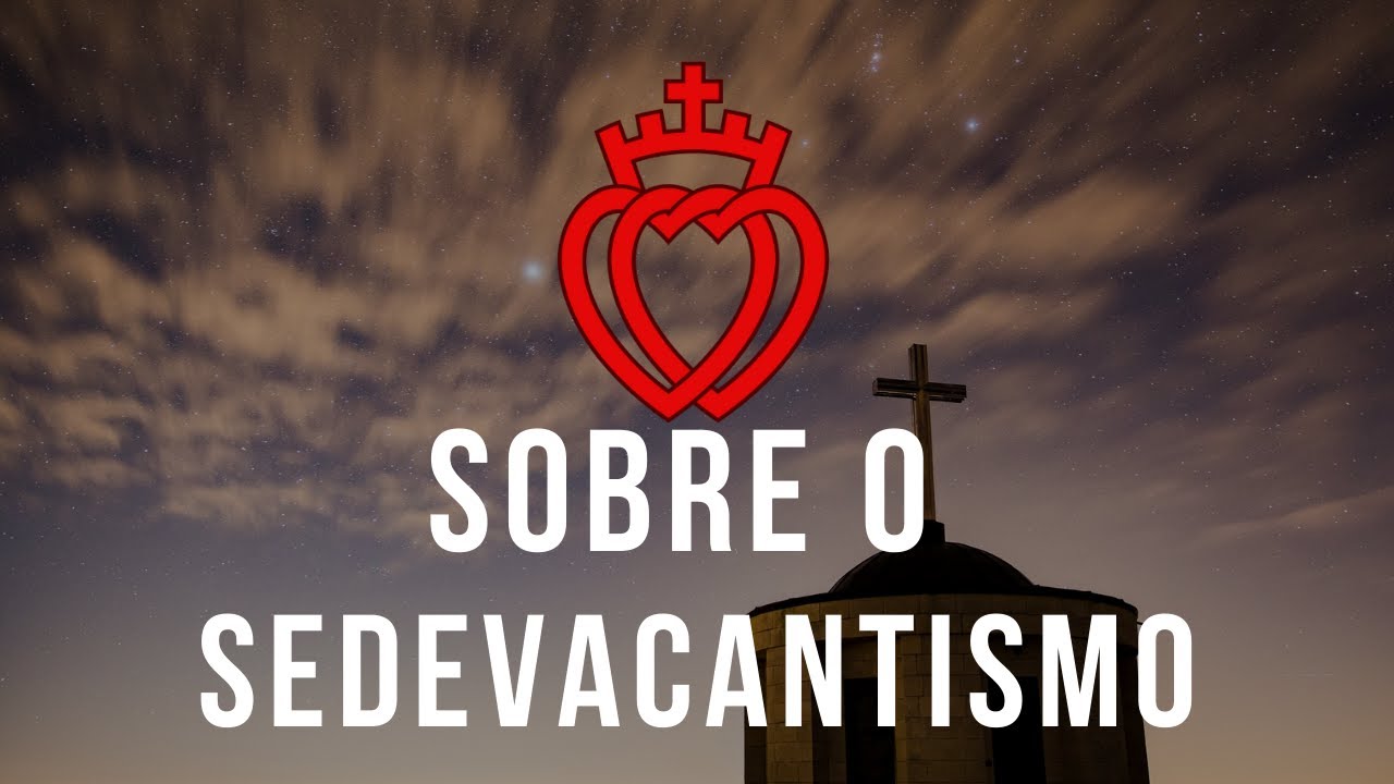 Sobre o Sedevacantismo