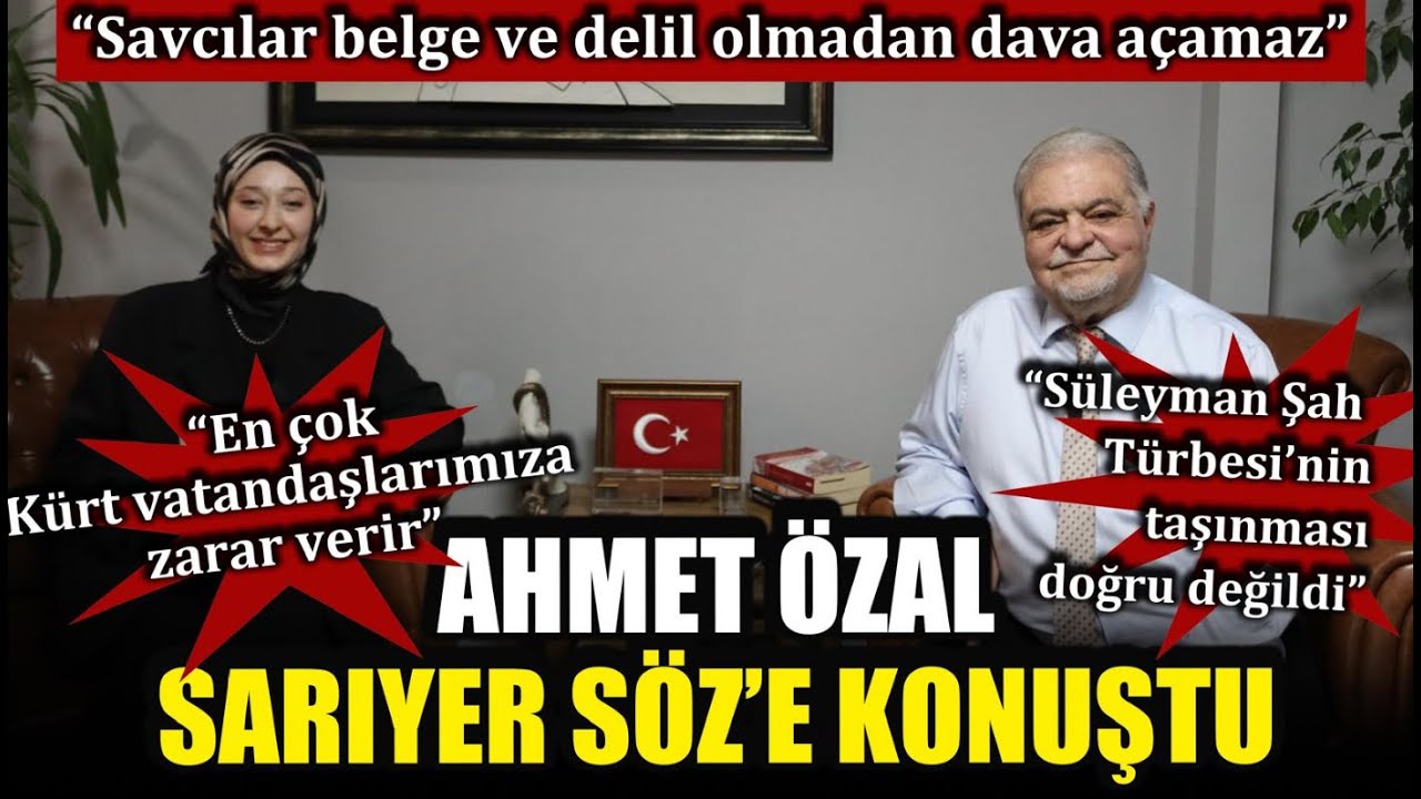Ahmet Özal Sarıyer Söz'e konuştu: Savcılar belge ve delil olmadan dava açamaz