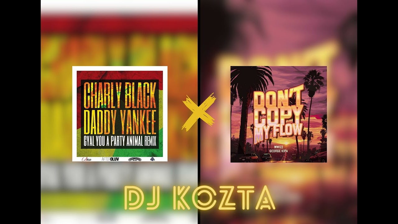 GYAL YOU ARE A PARTY ANIMAL X DONT COPY MY FLOW - DJ KOZTA REMIX