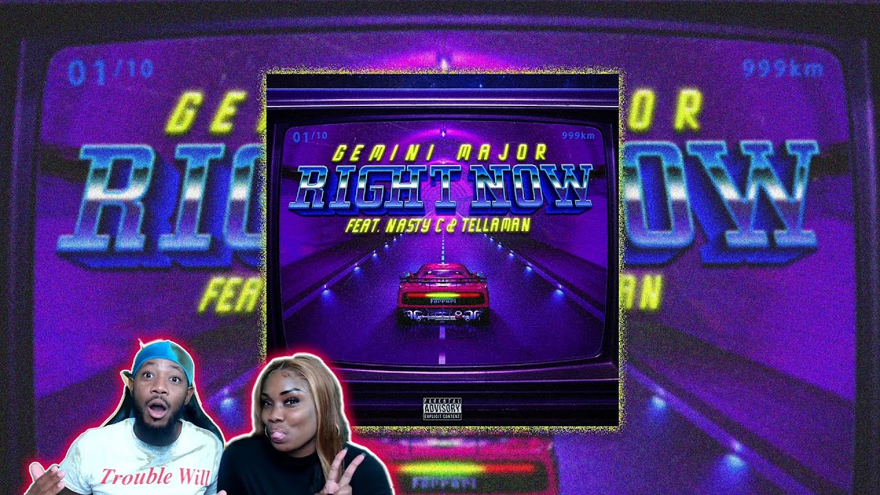 Gemini Major ft. Nasty C & Tellaman - Right Now TREZSOOLITREACTS