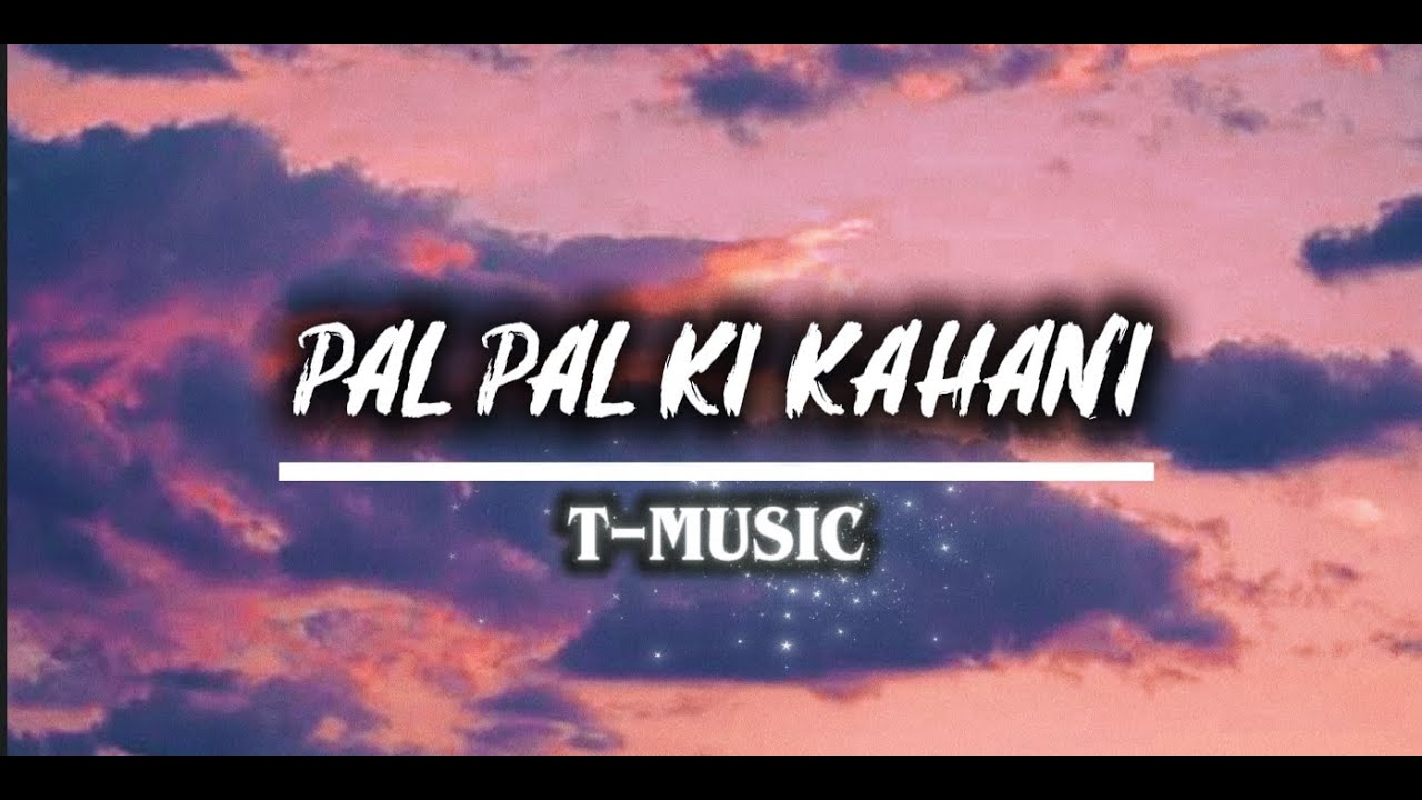 PAL PAL KI KAHANK |  LYRICS - 2026 | T-MUSIC