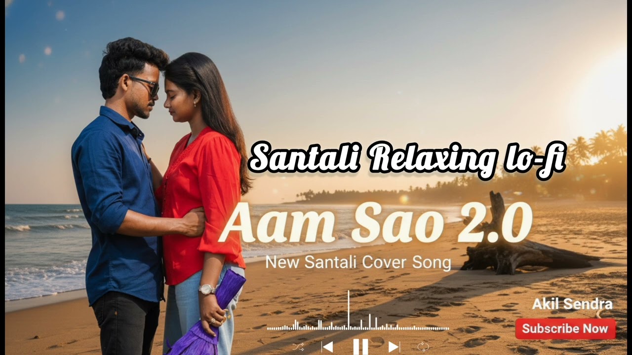 Aam Sao 2.0 Santali relaxing Lo-fi | Santali Romantic lo-fi Video | Akil Sendra|