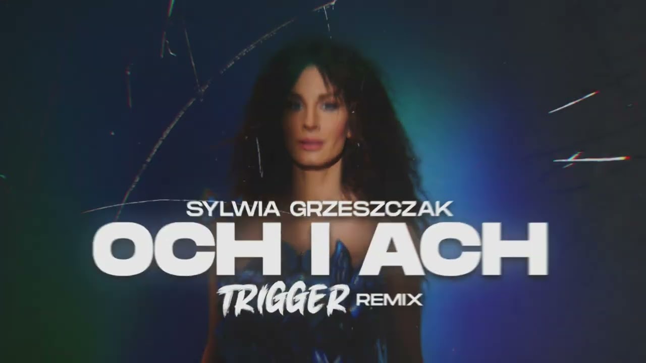 Sylwia Grzeszczak - Och i Ach (TRIGGER Remix)