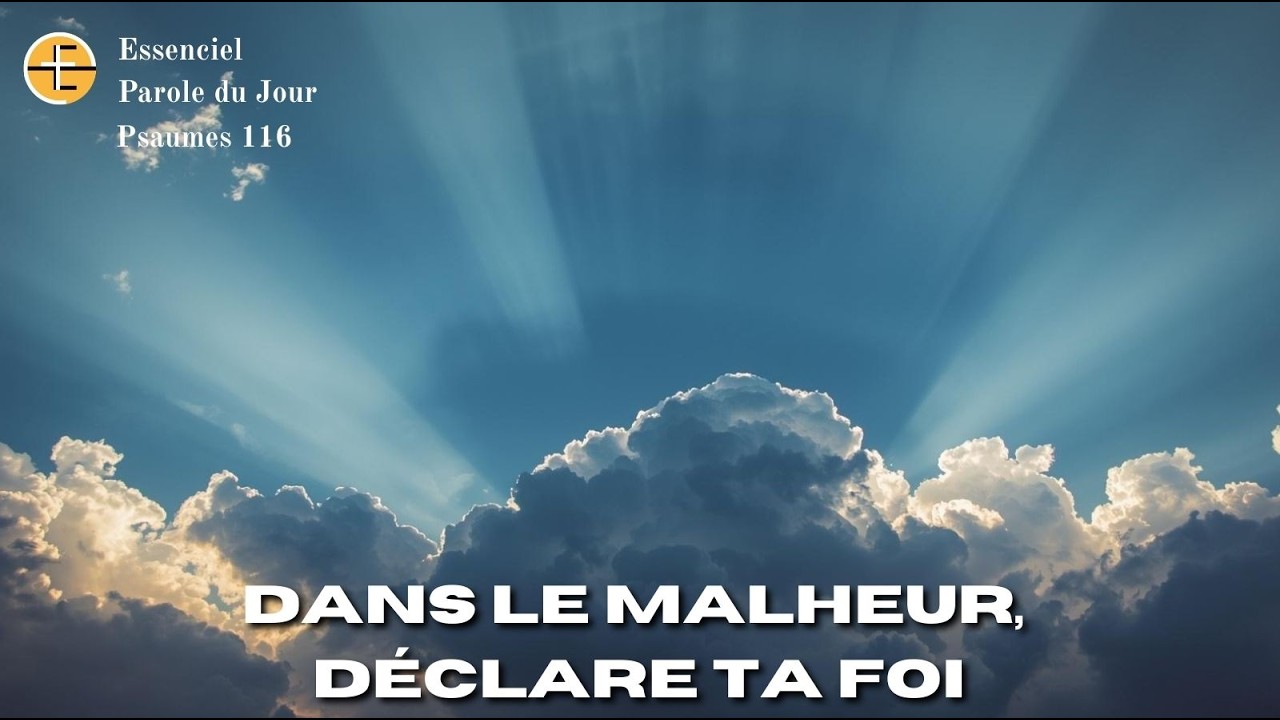 Quand l’angoisse t’envahit… fais ceci - Psaumes 116 - N°1362 - Parole du jour - Essenciel