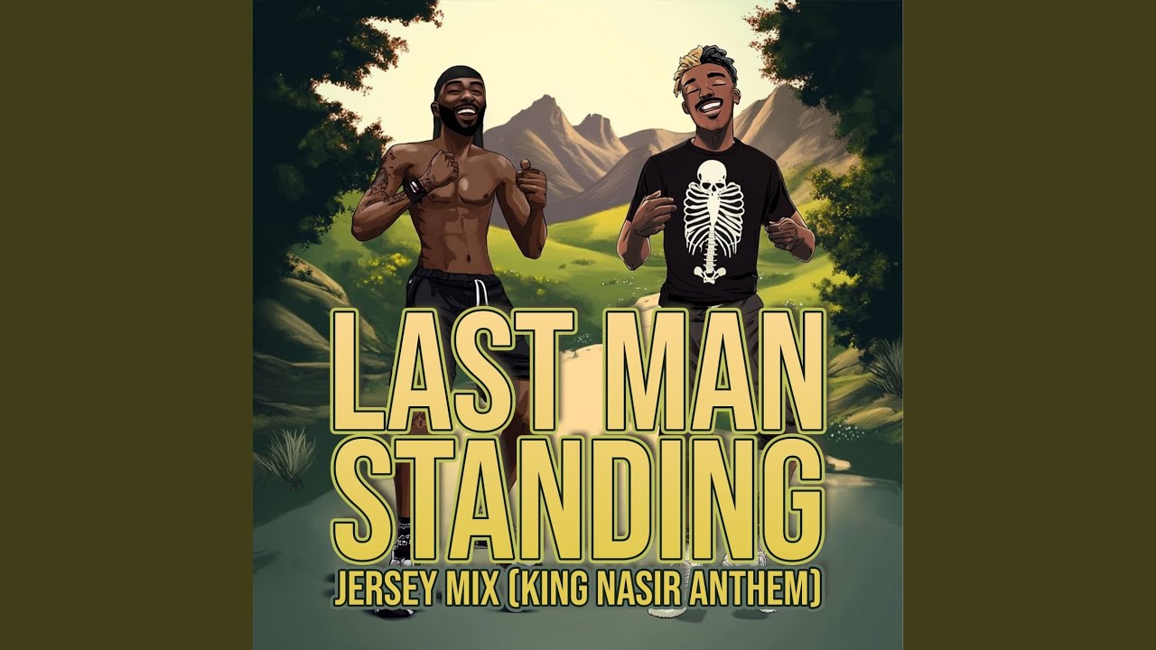 Last Man Standing (Jersey Mix, King Nasir Anthem)