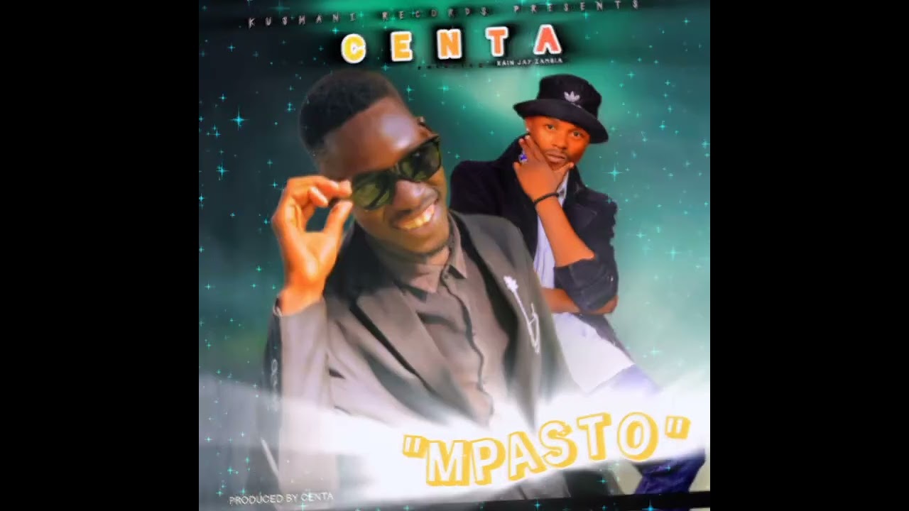 Centa ft Rain Jay Zambia-Mpasto-Prod by Centa/Brave Daddie at Kushani records (Audio)