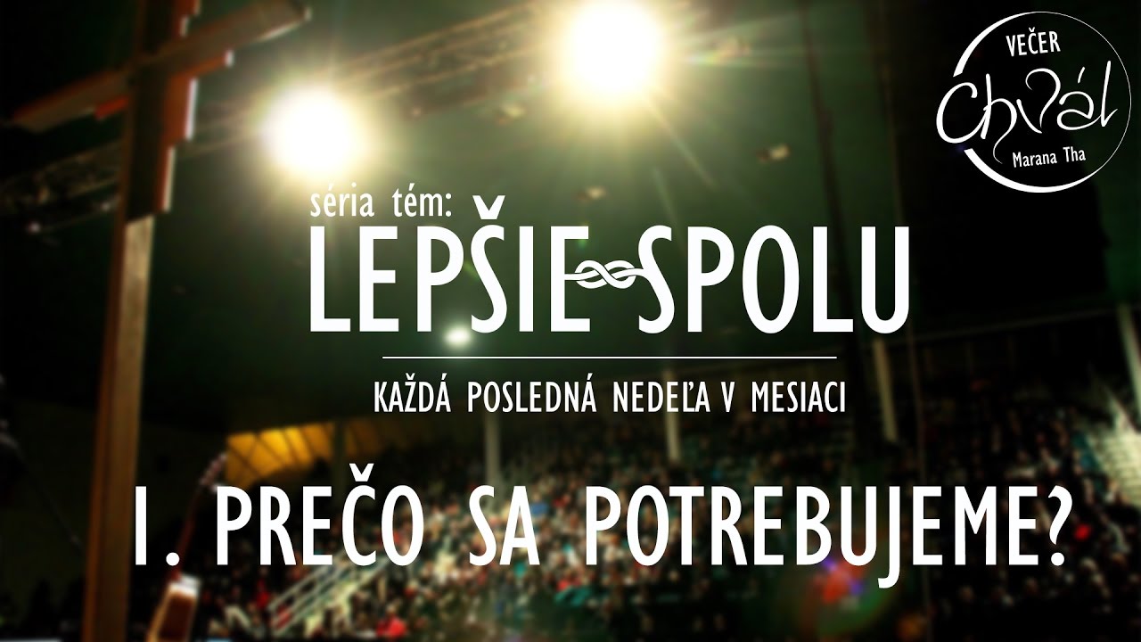 Prečo sa potrebujeme? - Lepšie spolu - Večer Chvál