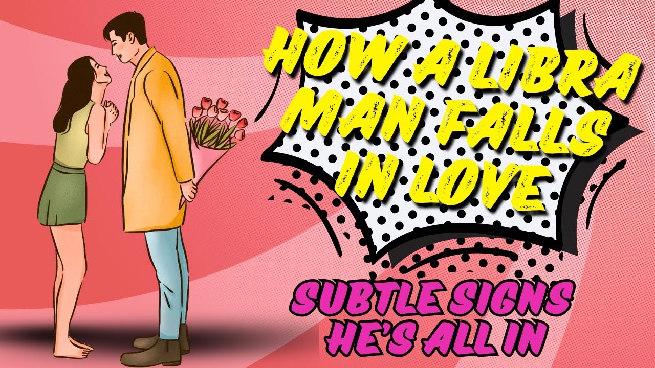 ♎❤️ How a Libra Man Falls in Love: Subtle Signs He&rsquo;s All In