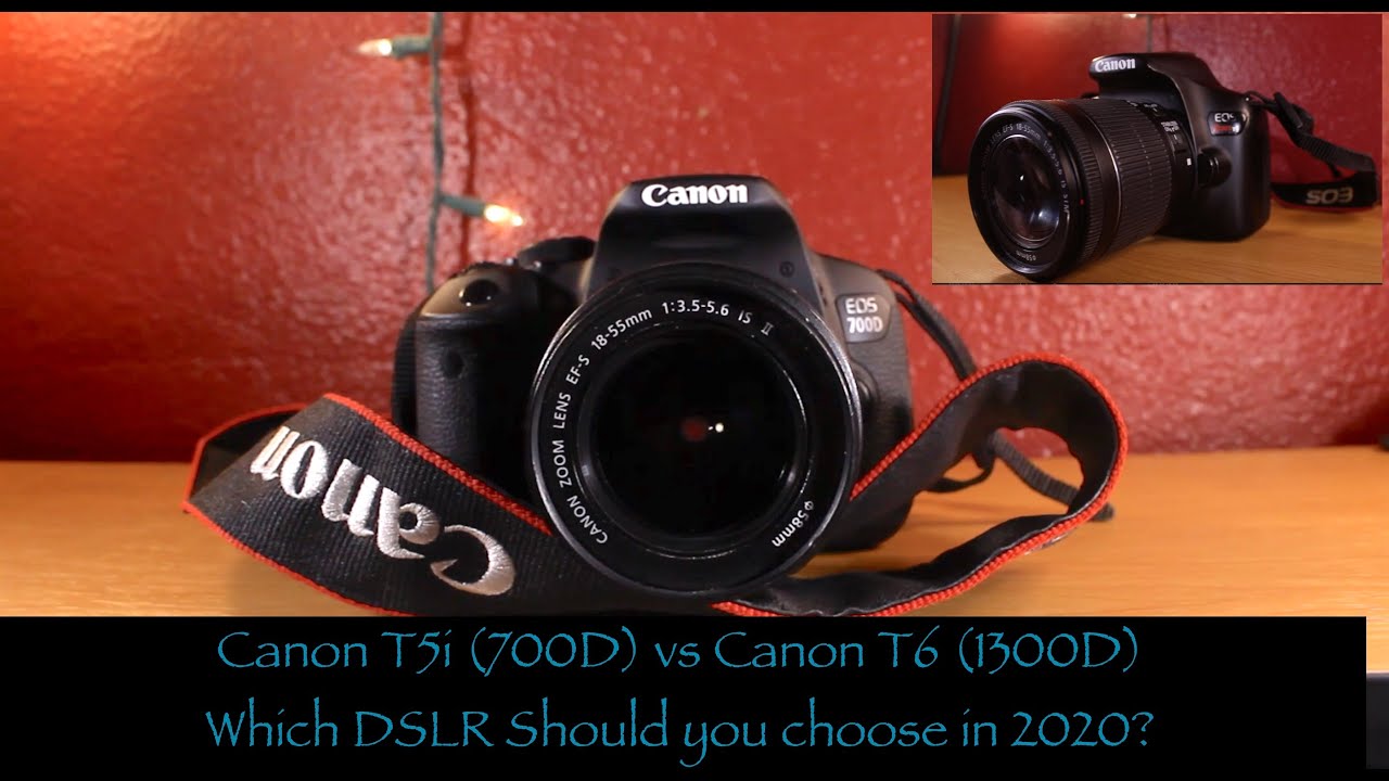 Canon T5i (700D) vs Canon T6 (1300D) Which DSLR Should you choose in 2020?