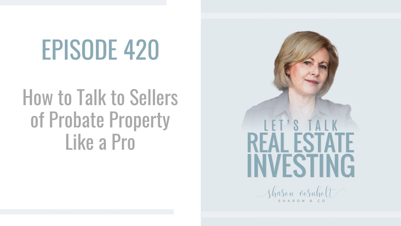 How to Talk to Sellers of Probate Property Like a Pro &ndash; Episode #420