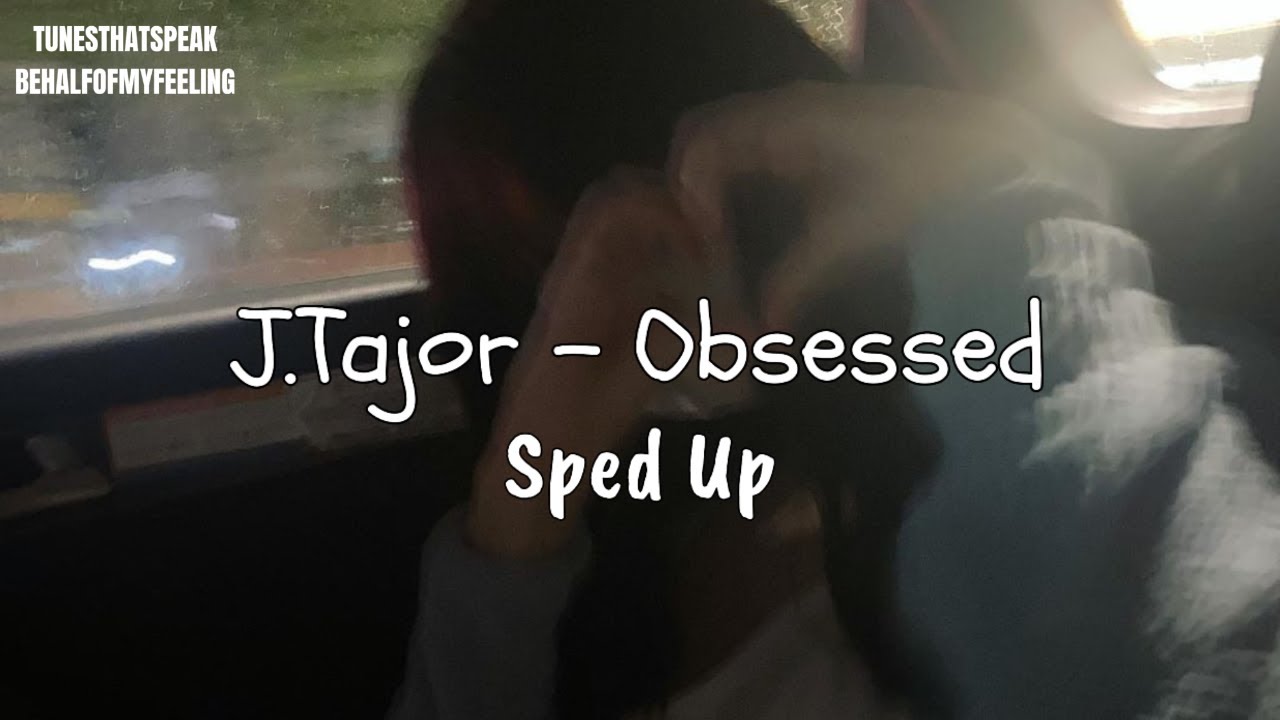 J.Tajor - Obsessed [ Sped Up ]