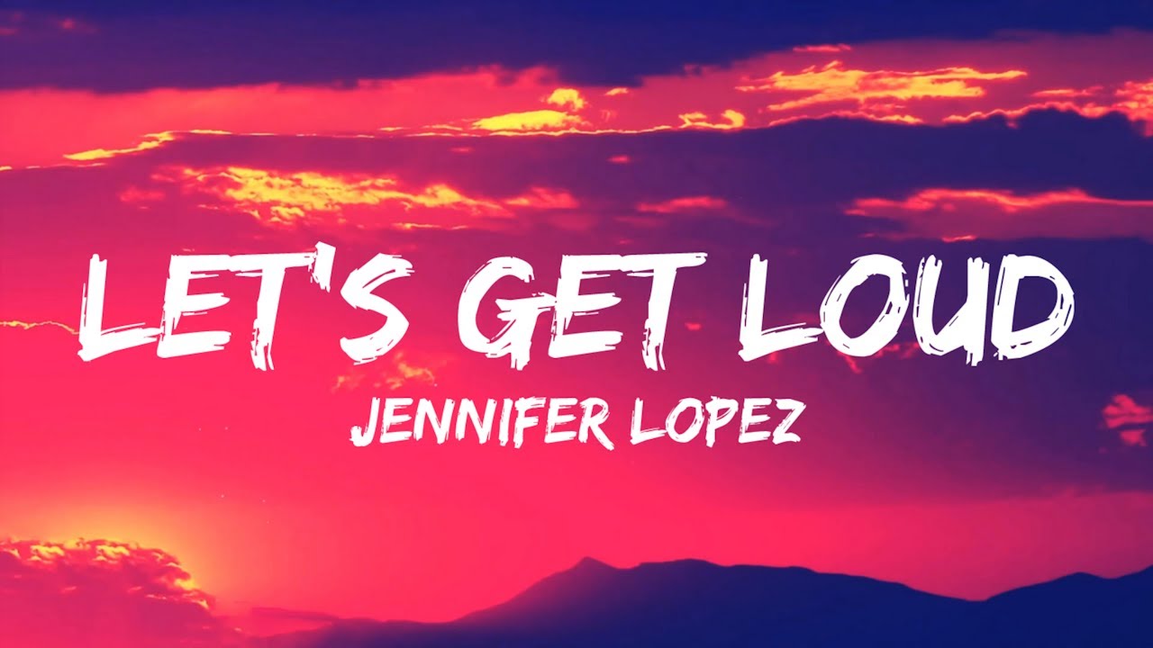 Jennifer Lopez - Let's Get Loud (Lyrics)
