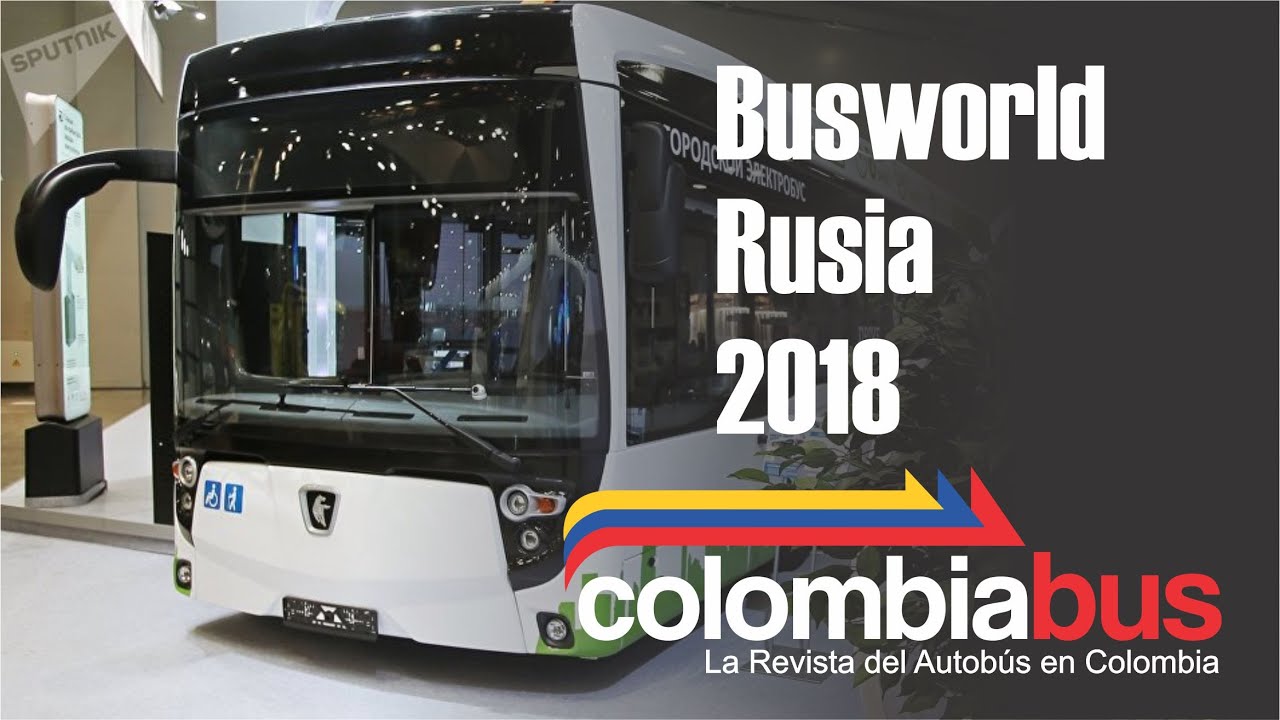 Busworld Rusia 2018 - Exclusivo Colombiabus
