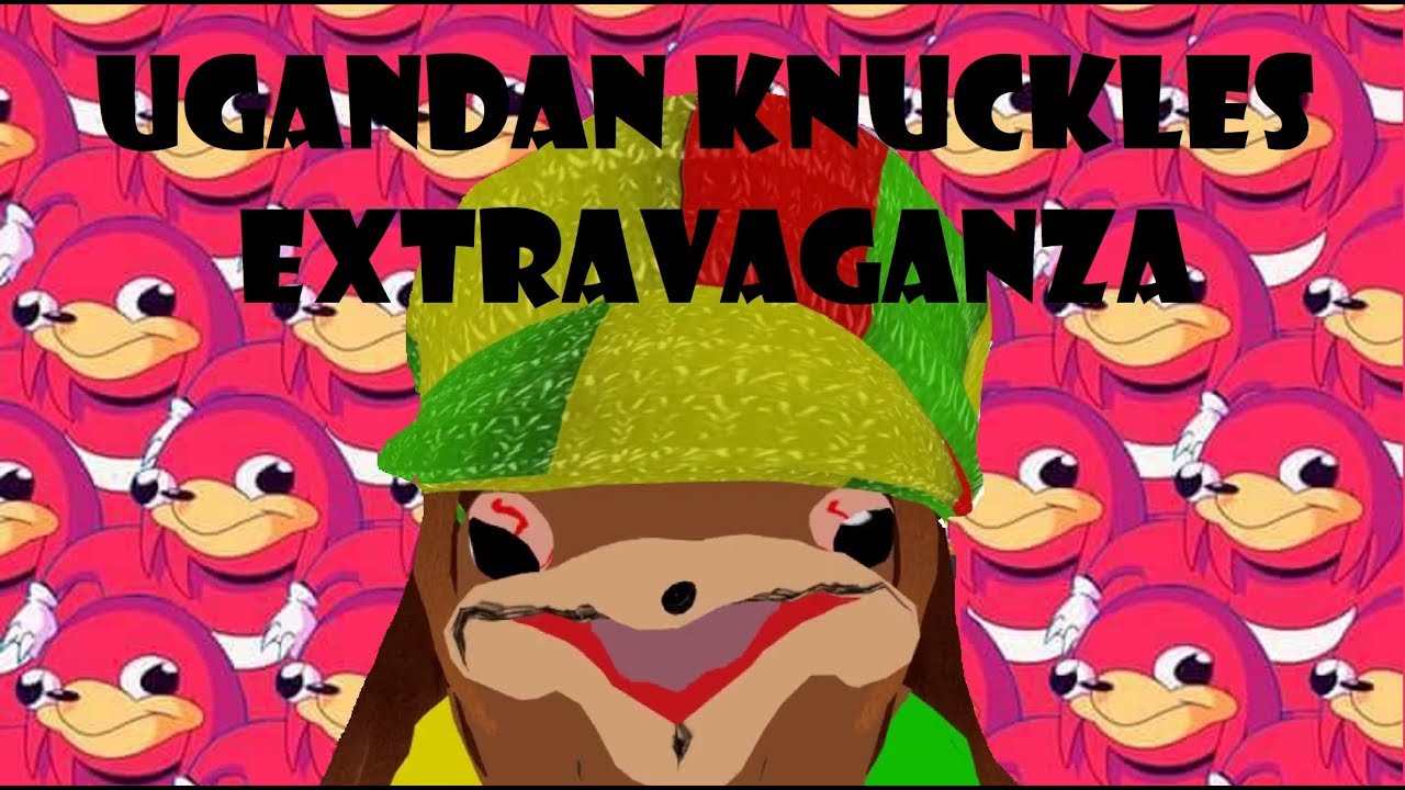Ugandan Knuckles Extravaganza!