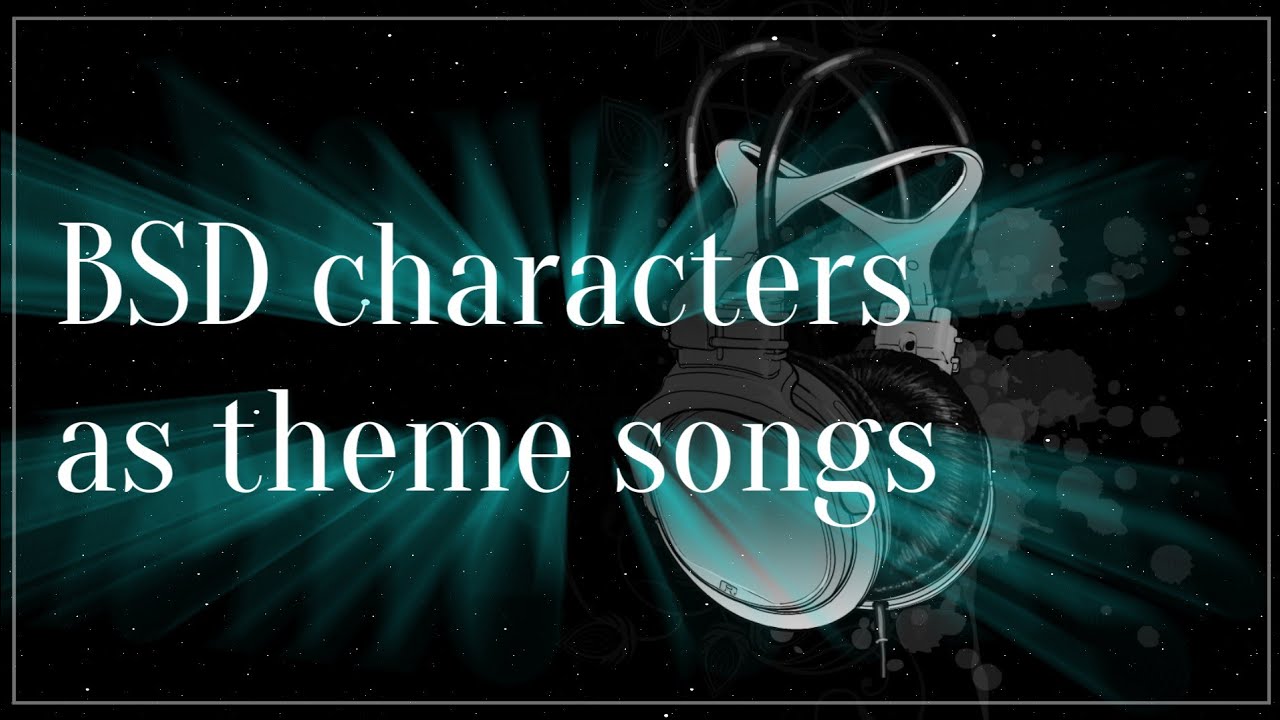BSD characters as theme songs
