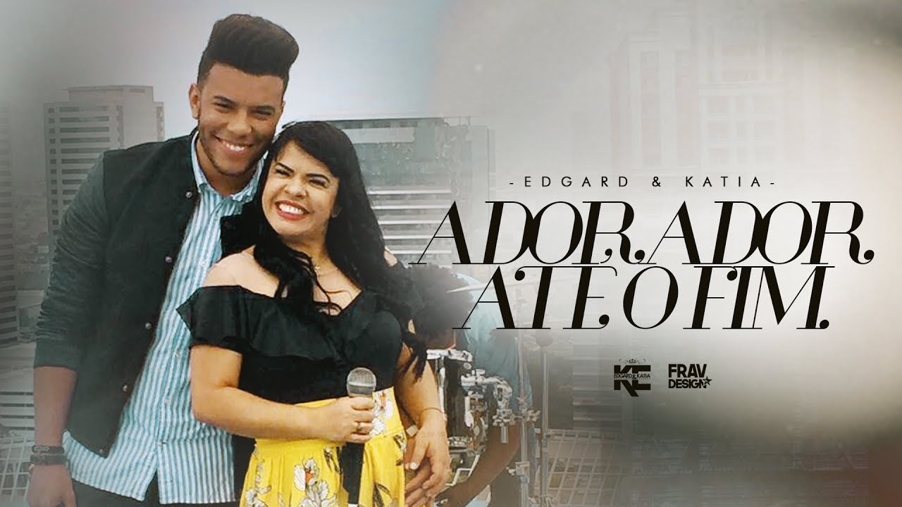 Katia e Edgard - Adorador até o fim ( Clipe Oficial )