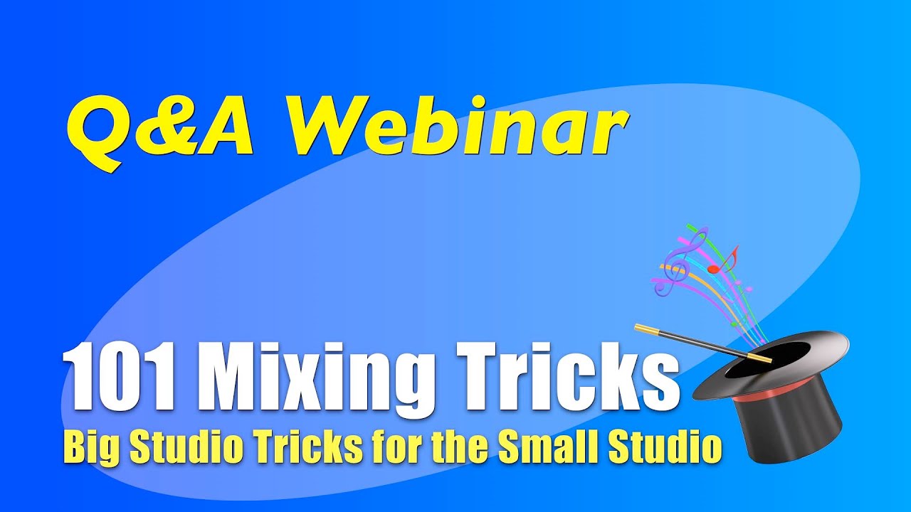 101 Mixing Tricks Q&A Webinar - August 2015