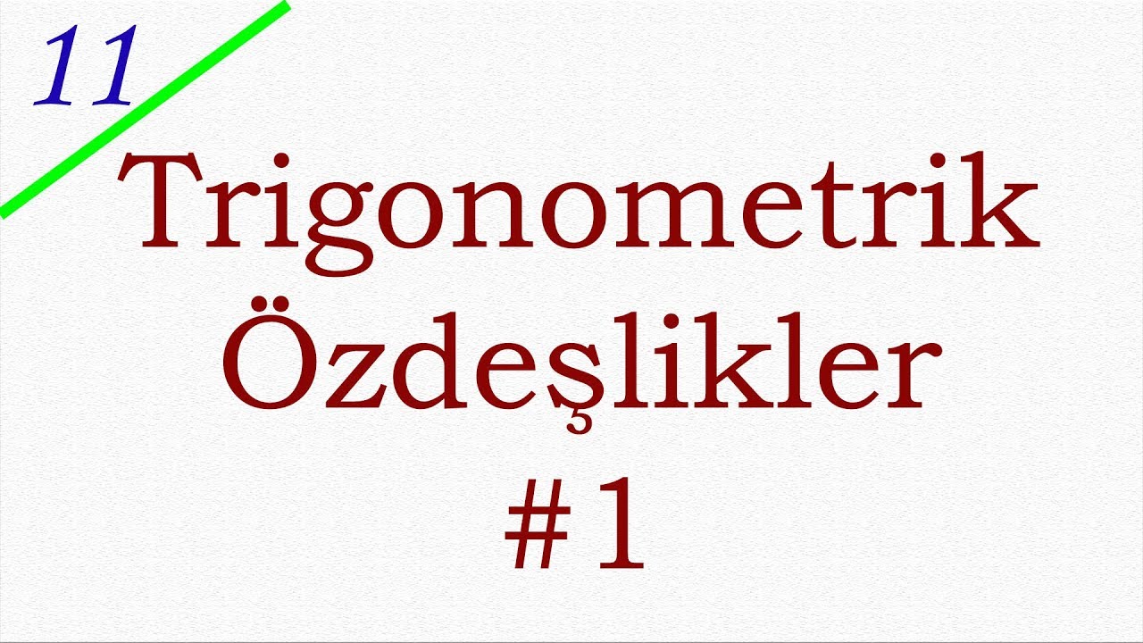 11. SINIF TRİGONOMETRİ #9 - TRİGONOMETRİK ÖZDEŞLİKLER