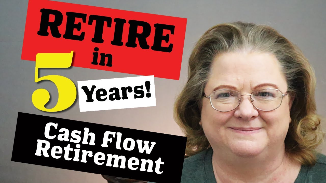 Retire in Five Years: Cash Flow Retirement