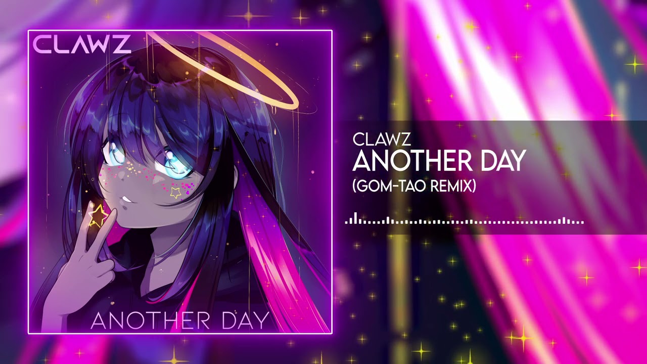 CLAWZ - Another Day (GOM-TAO Remix)