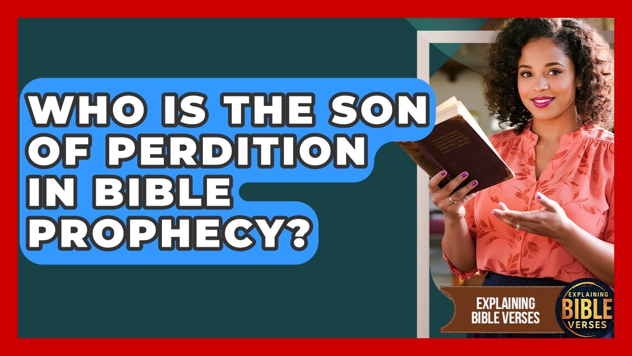 Who Is The Son Of Perdition In Bible Prophecy? - Explaining Bible Verses