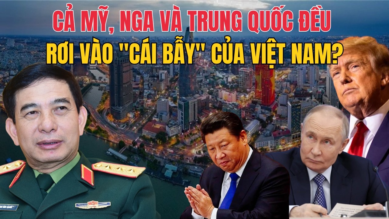 Vì Sao Cả Mỹ, Nga Và Trung Quốc Đều Phải Tính Lại Với Việt Nam?