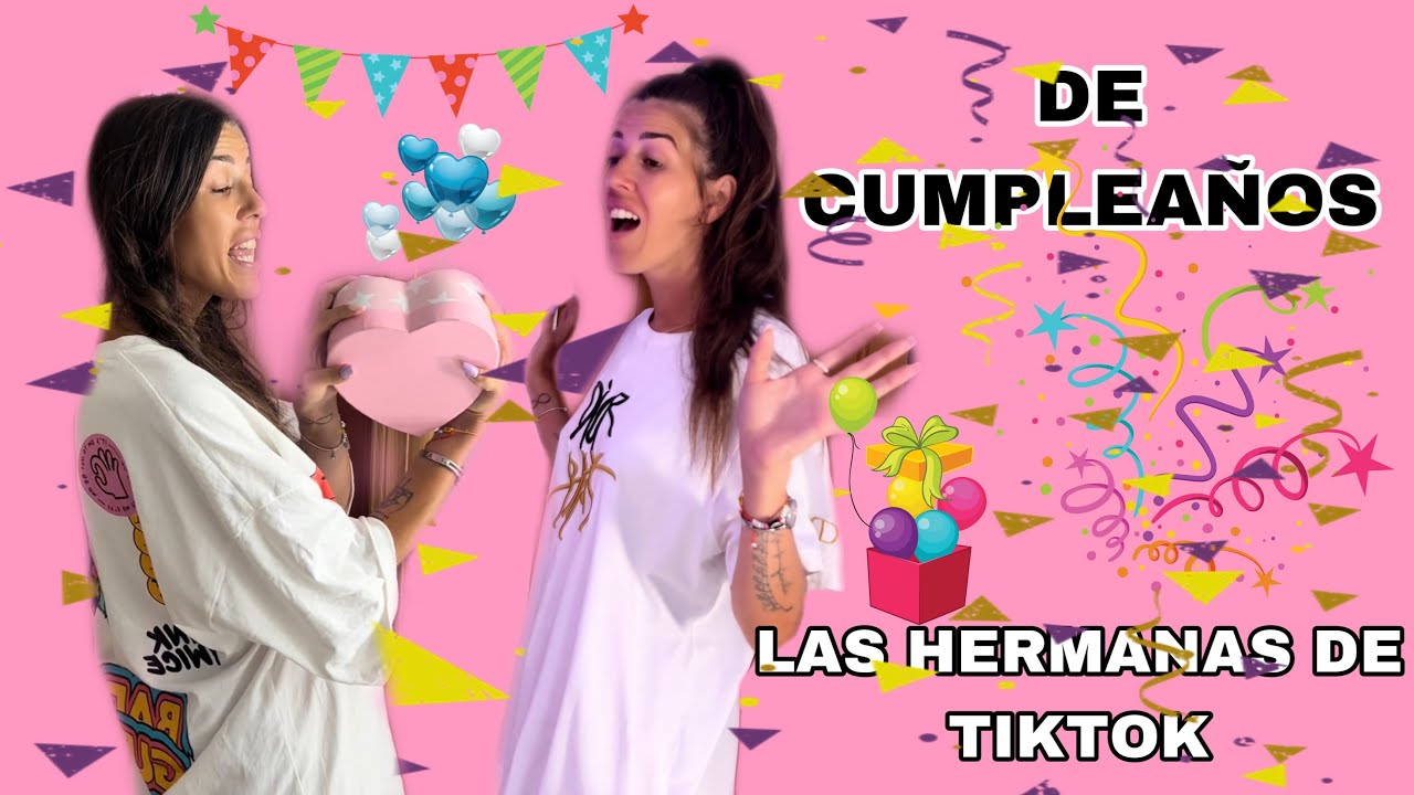DE CUMPLEAÑOS (las hermanas de tiktok)