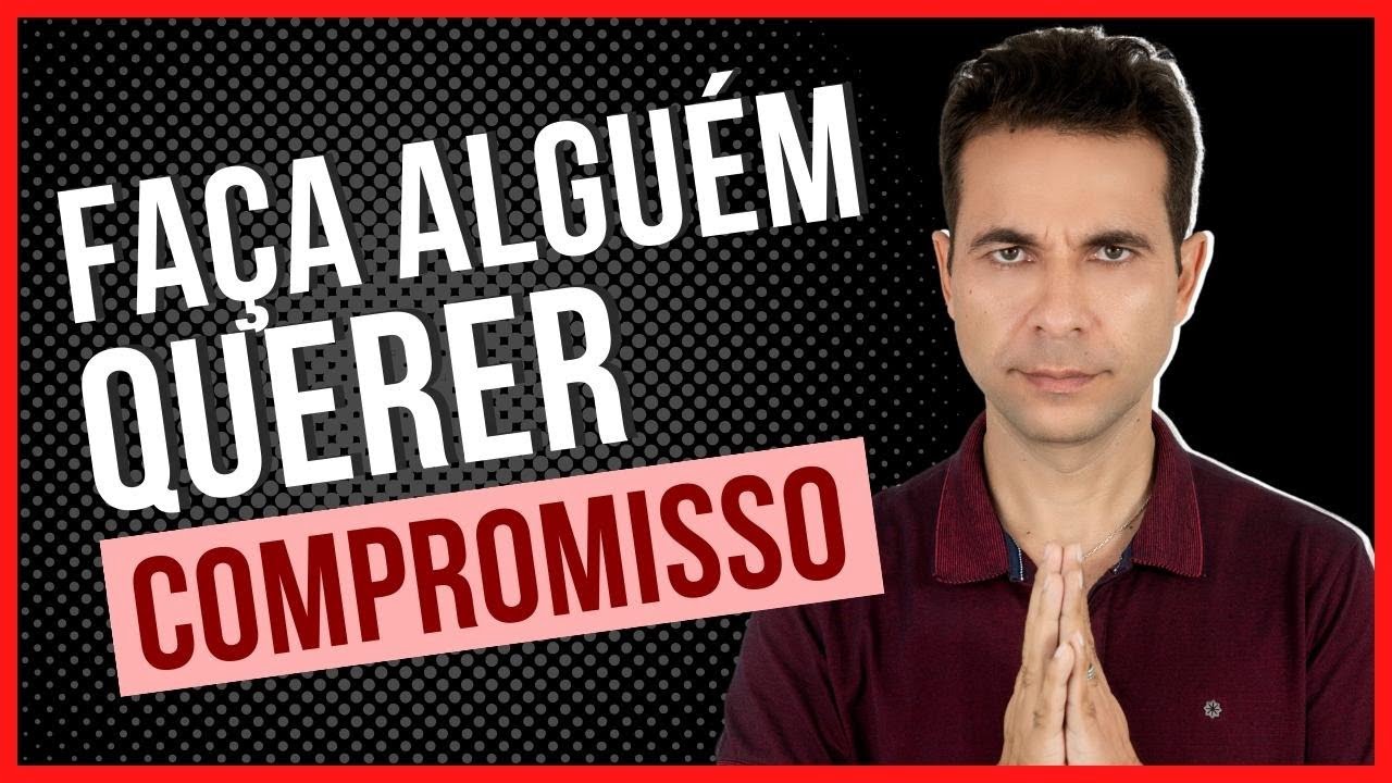 Faça Alguém Querer Compromisso [COMPROVADO]