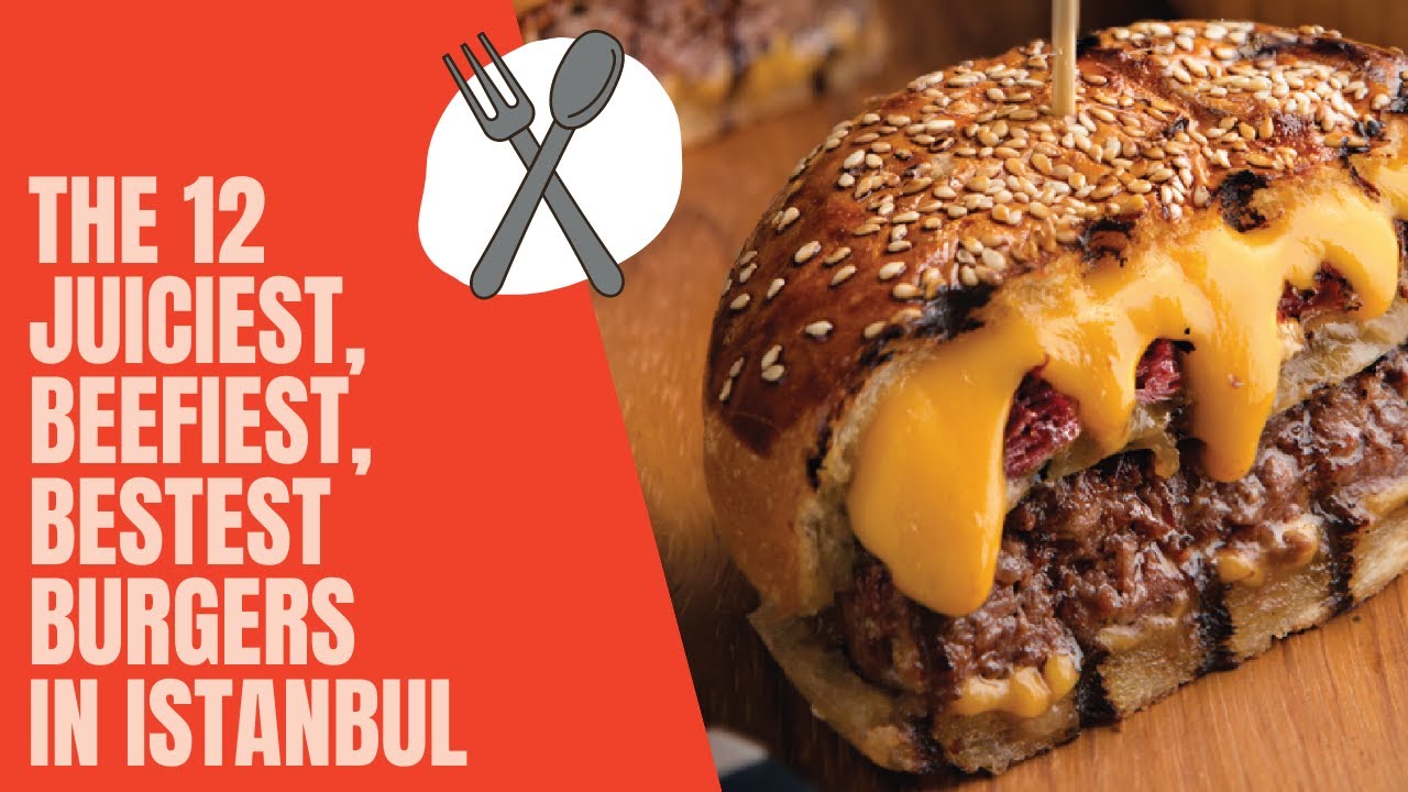 The 12 Juiciest, Beefiest, Bestest Burgers in Istanbul