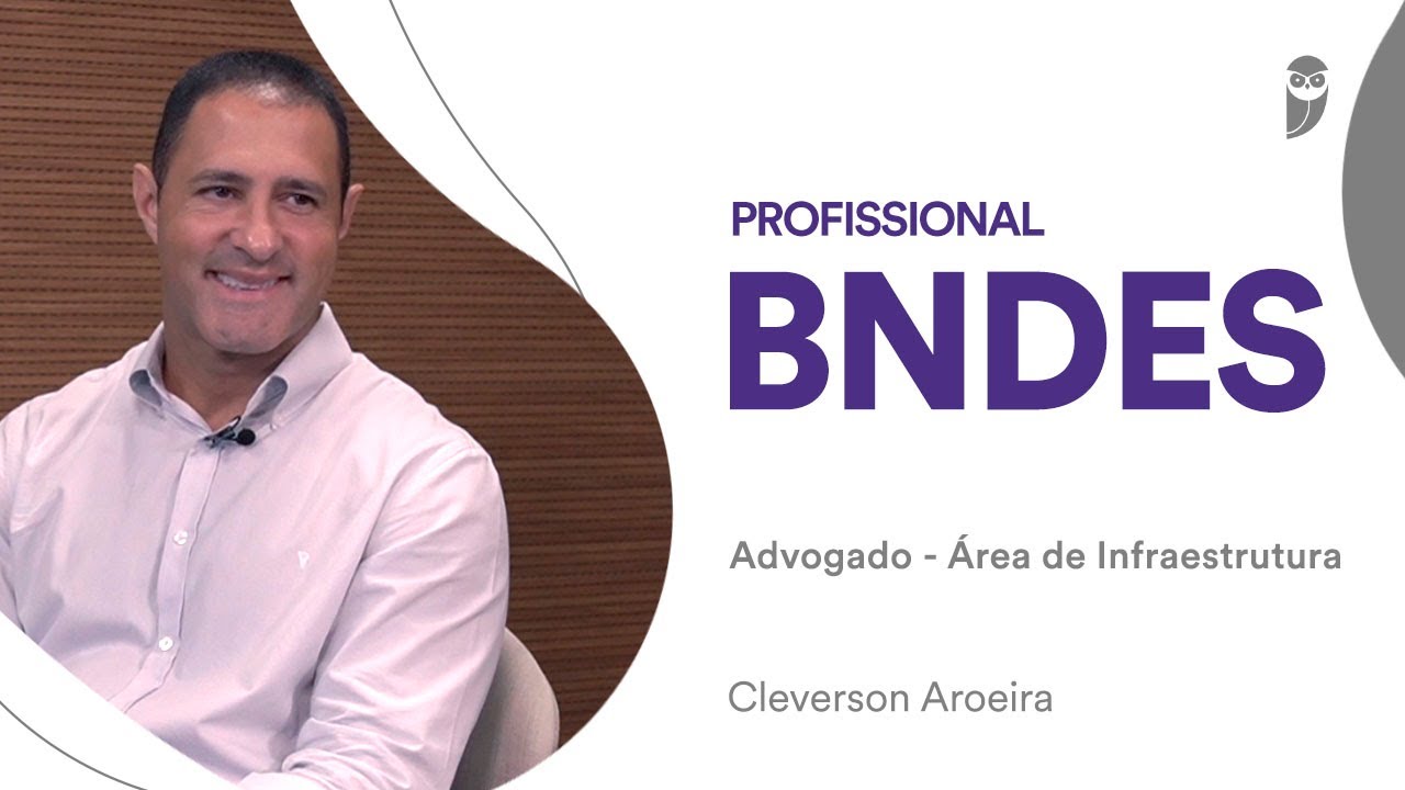 Saiba sobre a carreira de advogado na área de infraestrutura do BNDES com Cleverson Aroeira