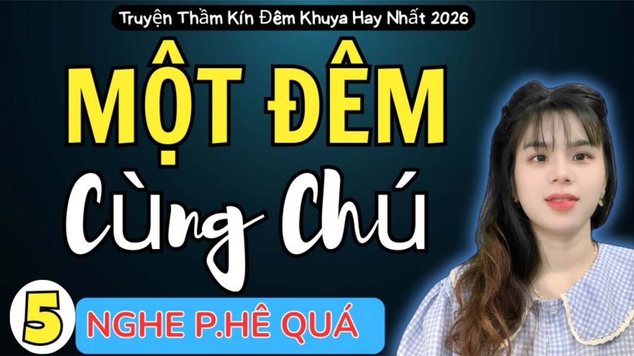 [ TẬP 5 ] Một Đêm Cùng Chú - Kể Truyện Đêm Khuya Hay Nhất Đêm Nay Đừng Bỏ Lỡ Tiếc Lắm Đấy