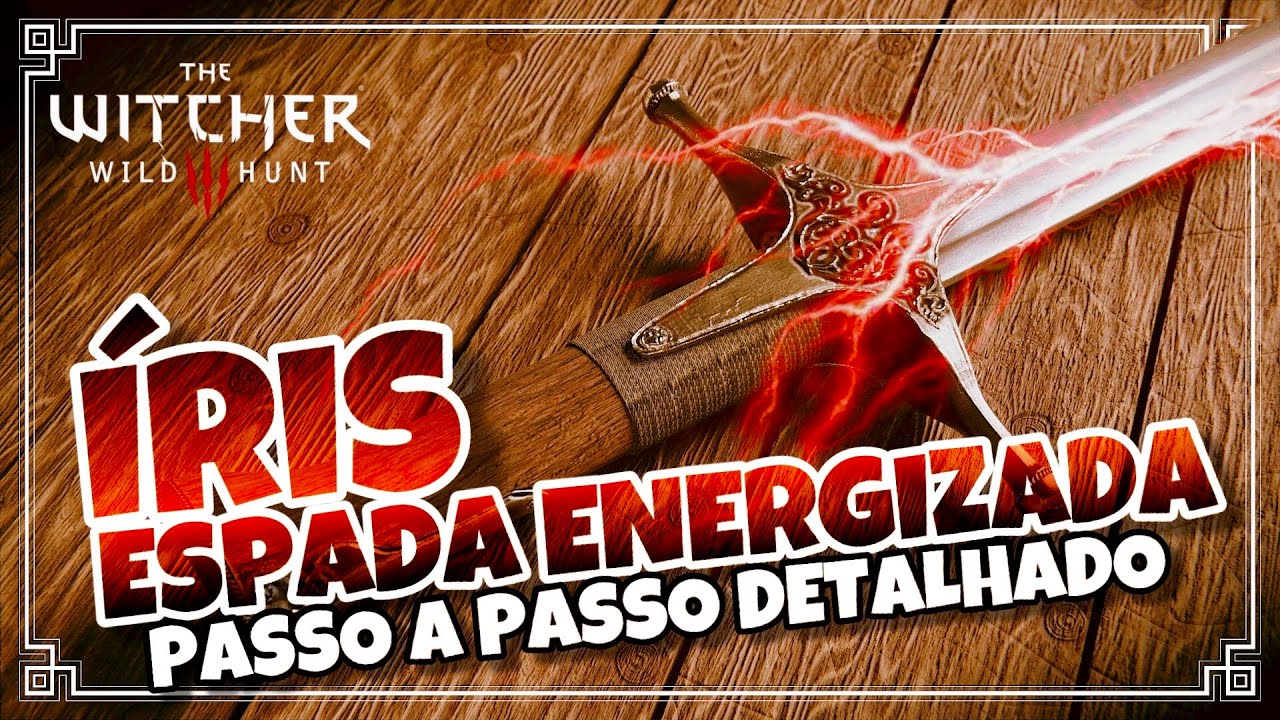 The Witcher 3 - IRIS, a Espada de Aço Energizada | Procedimento Detalhado Passo a Passo - 2020