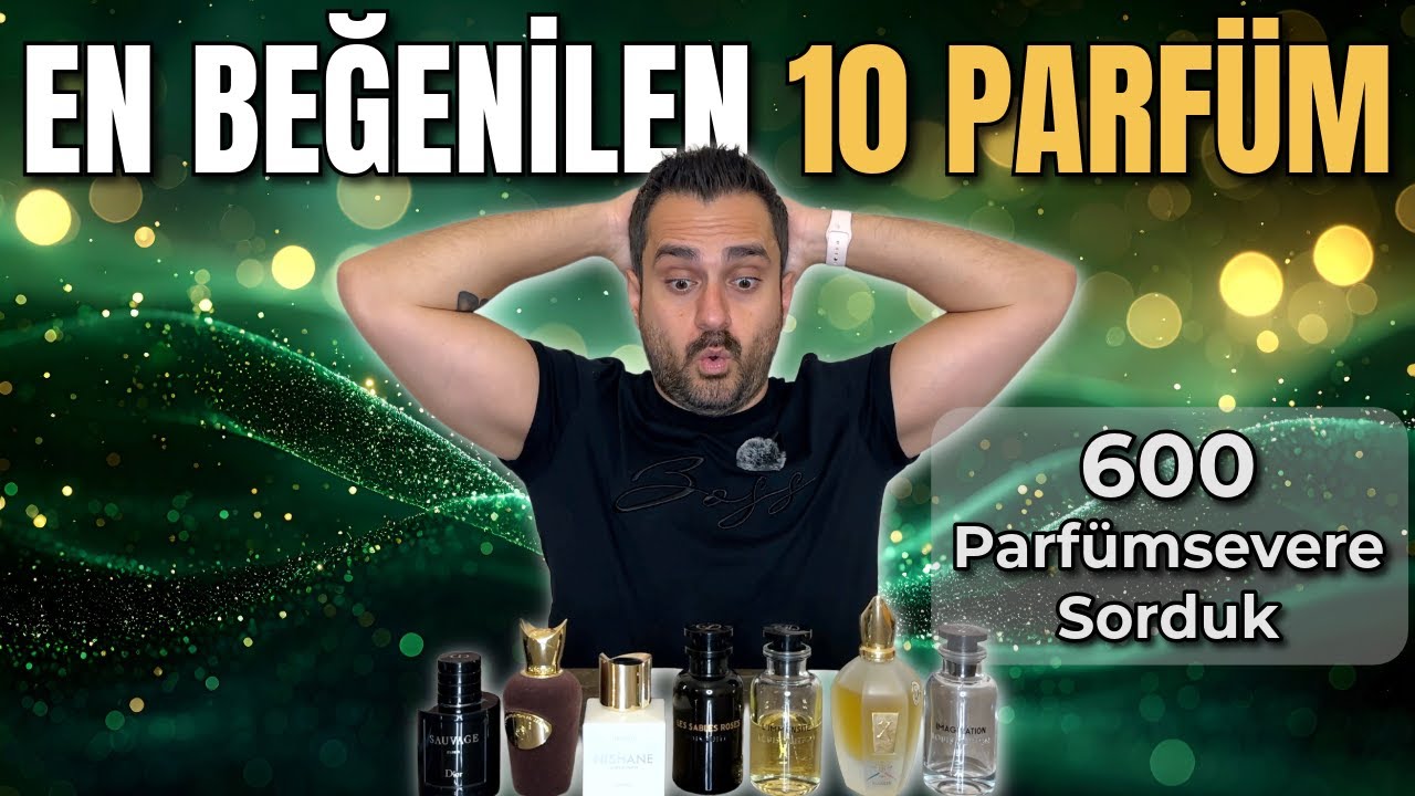 EN BEĞENİLEN 10 PARFÜM | 600 Parfümsever Seçti