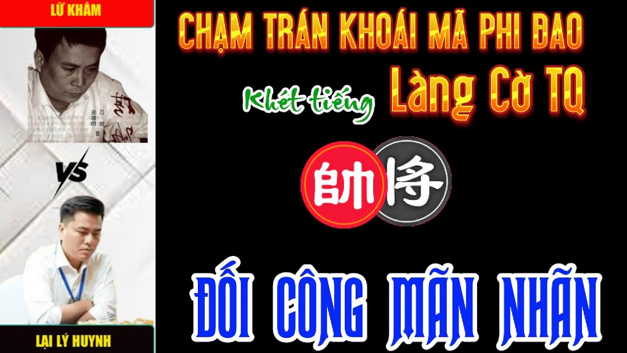 Cờ tướng đương đại: Lại Lý Huynh đối đầu lữ soái khét tiêng, ăn miếng trả miếng mãn nhãn