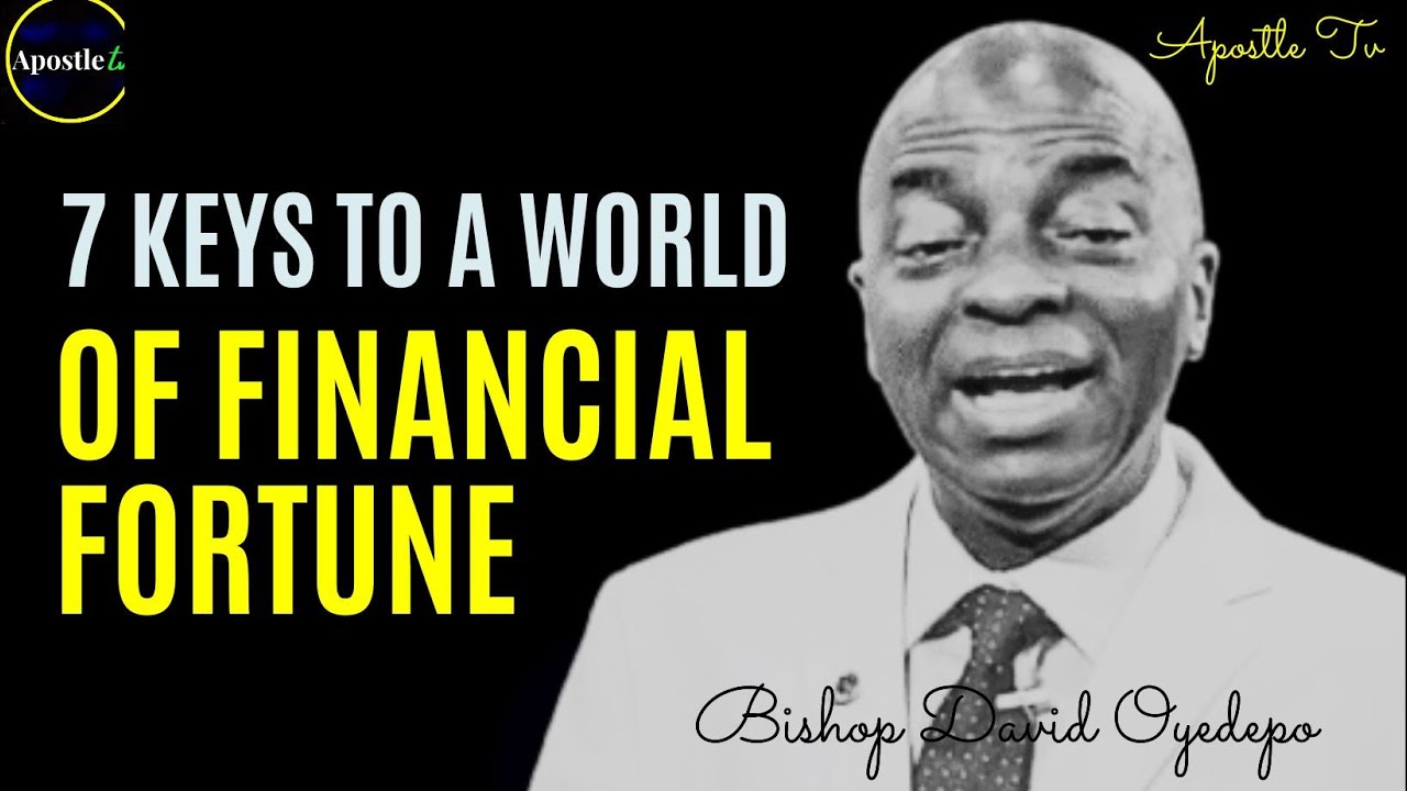 Bishop David Oyedepo- 7 KEYS TO A WORLD OF FINANCIAL FORTUNE