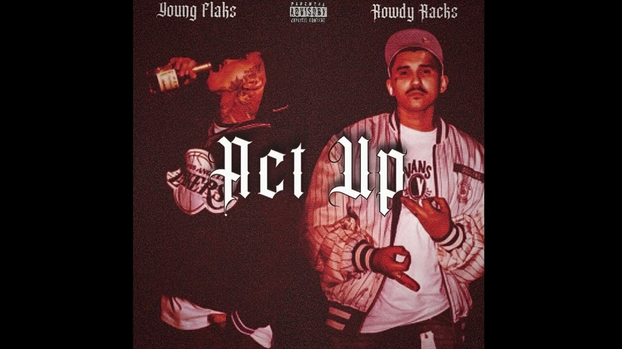 YOUNG FLAKS FT. ROWDY RACKS - ACT UP