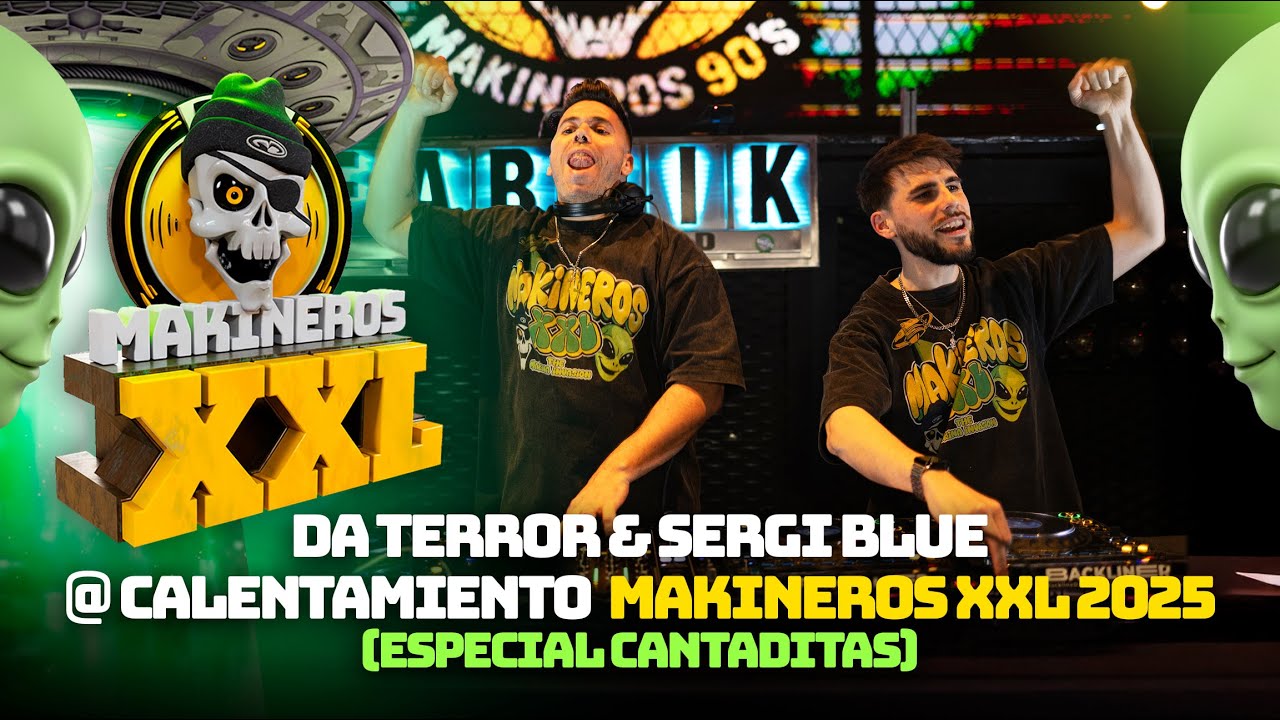 DA TERROR & SERGI BLUE @ MAKINEROS XXL 2025 CALENTAMIENTO ESPECIAL CANTADITAS
