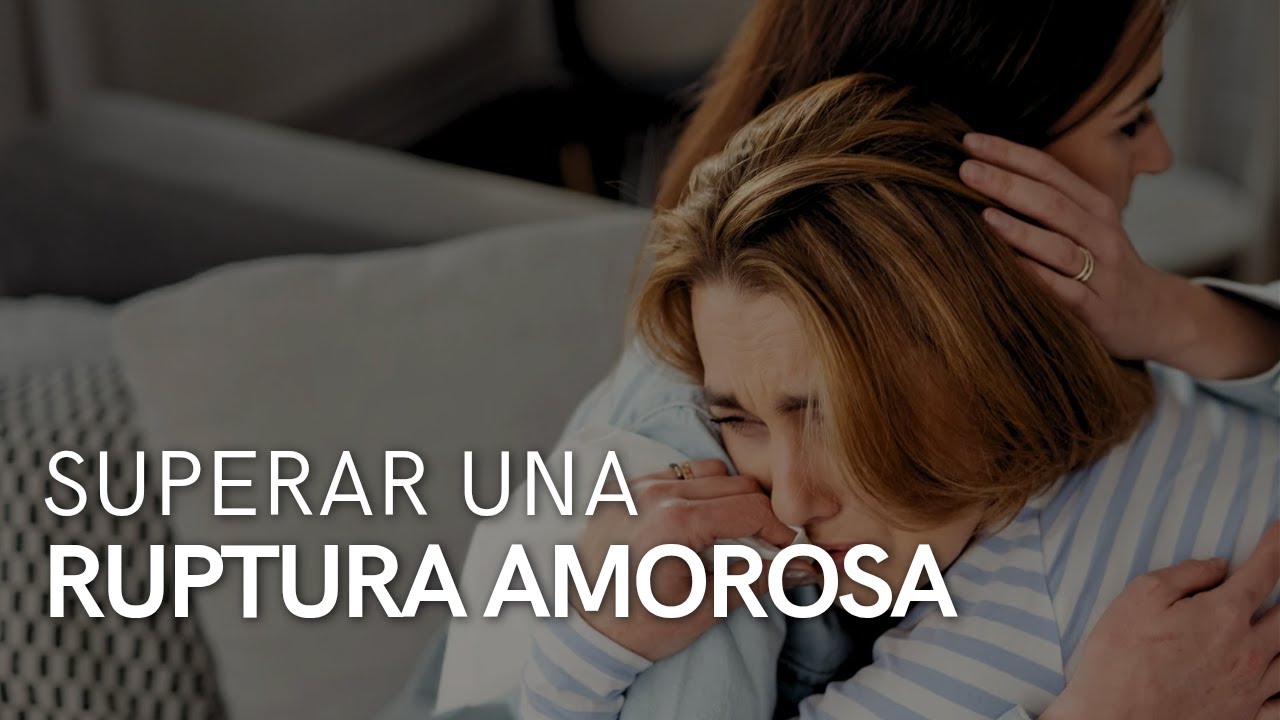 ¿Cómo superar una ruptura amorosa? Todo lo que debes de saber para cerrar el ciclo