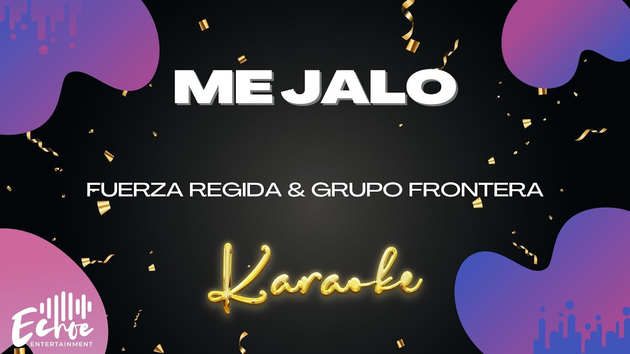 Fuerza Regida & Grupo Frontera - ME JALO (Versión Karaoke)