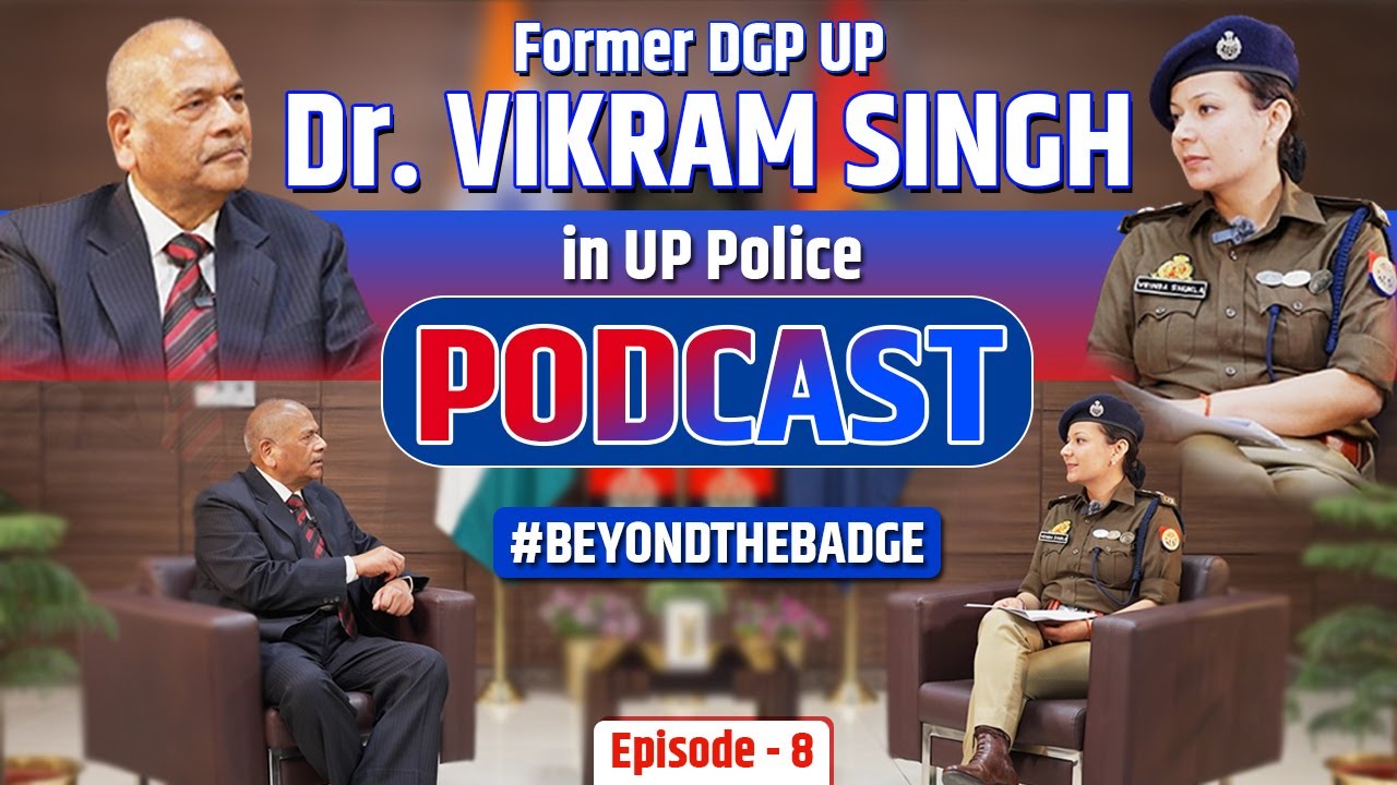 Former DGP UP Dr. Vikram Singh in #BeyondTheBadge Ep. 08 | A UP Police Podcast.
