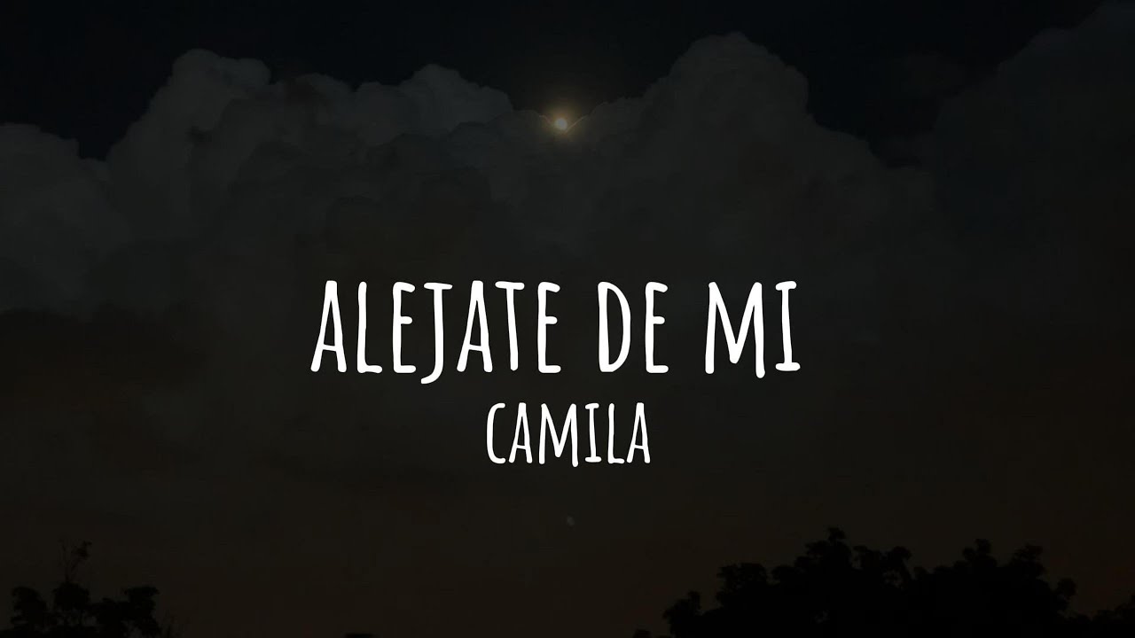 Alejate De Mi - Camila (Letra/Lyrics)