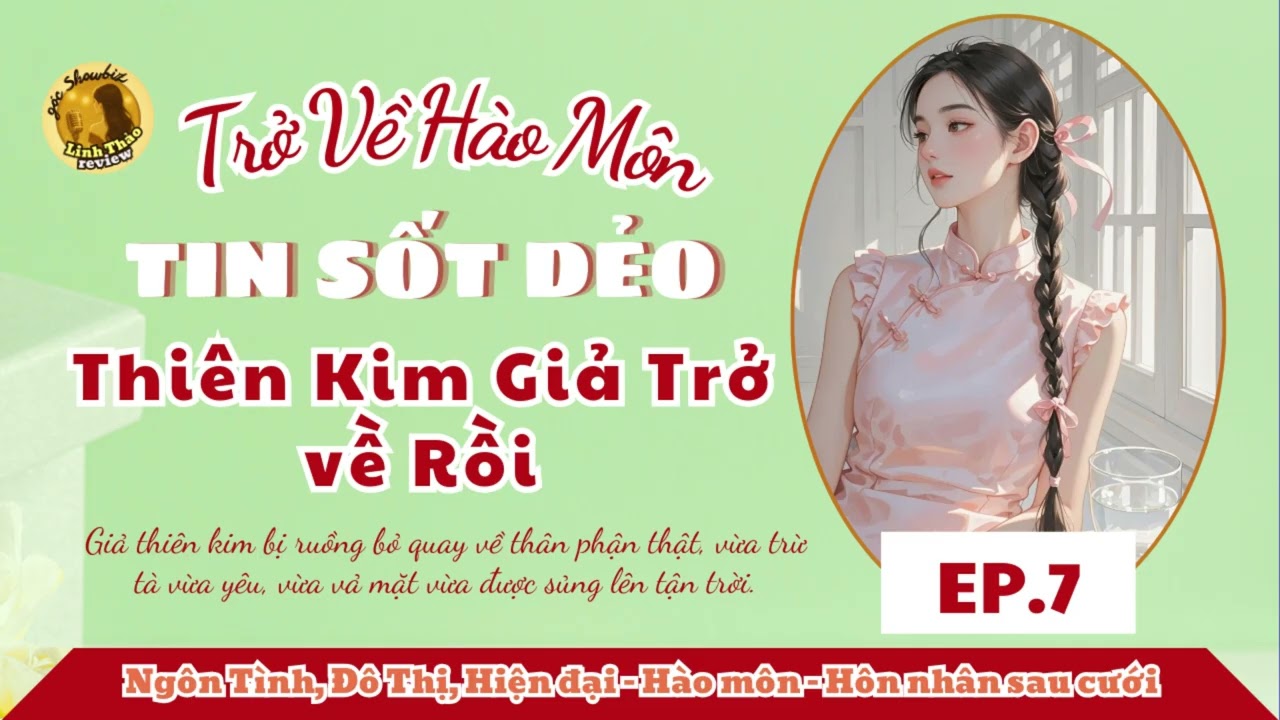 [EP.7] - TRỞ VỀ HÀO MÔN: TIN SỐT DẺO! THIÊN KIM GIẢ TRỞ VỀ RỒI | TRUYỆN HUYỀN HỌC HAY NHẤT