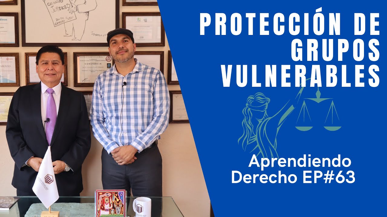 Aprendiendo Derecho EP. 63: Protección de Grupos Vulnerables con el Mtro. Carlos Alberto Cebada