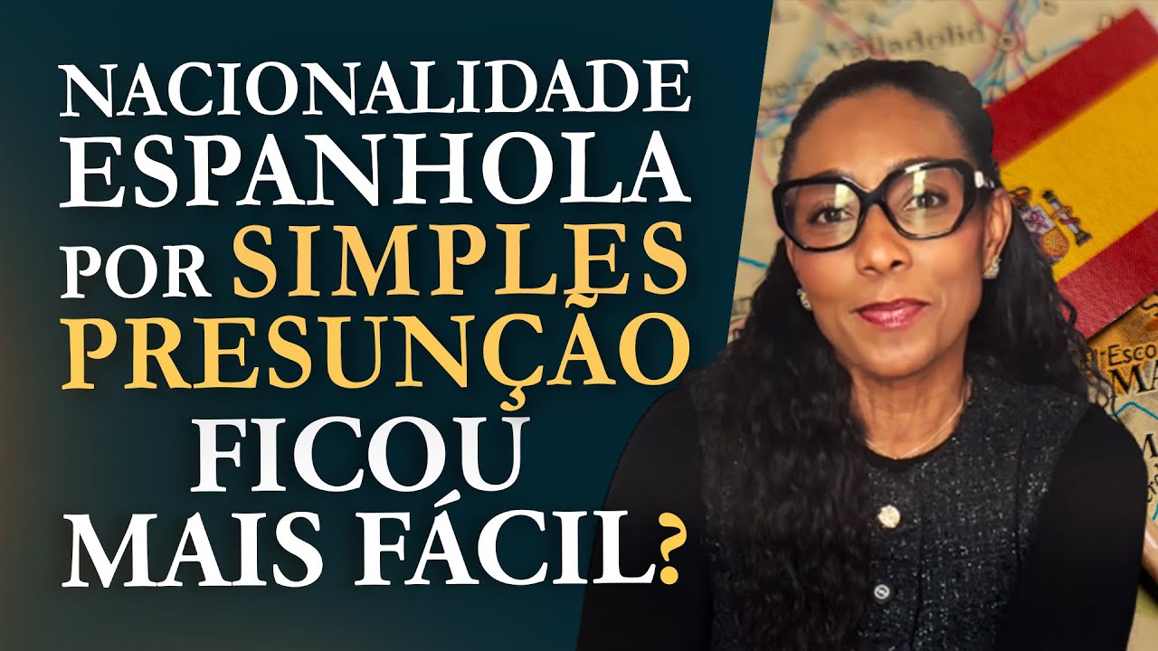 Nacionalidade por Simples Presunção. Mudou? #NacionalidadeEspanhola #SimplesPresunção