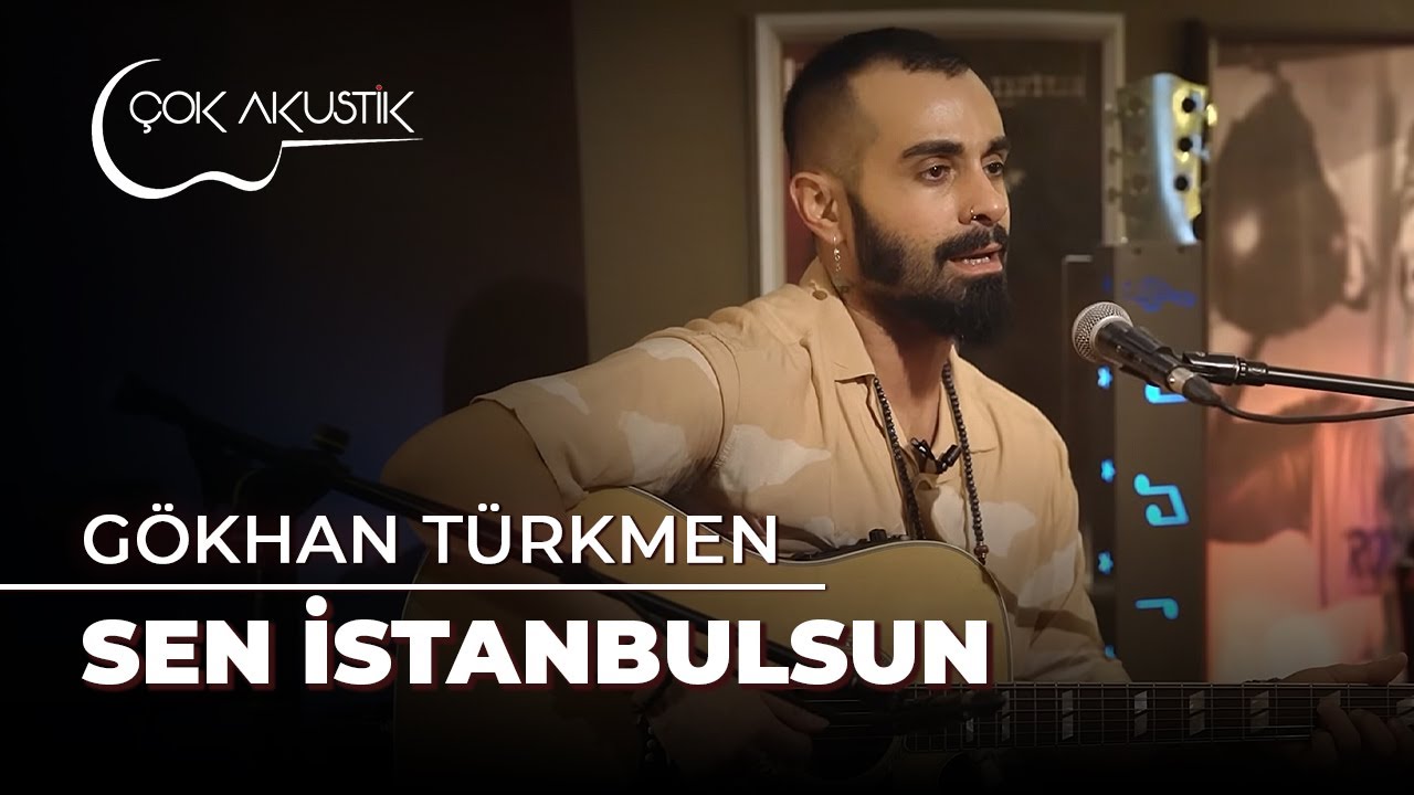 Gökhan Türkmen - Sen İstanbulsun | Çok Akustik